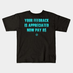 your feedback is appreciated now pay 8$ Kids T-Shirt